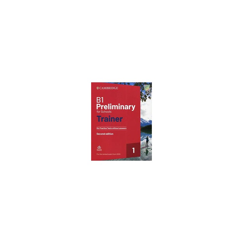 B1 Preliminary for Schools Trainer 1 For 2020 Revised Exam Six Practice Test without Answers with Downloadable Audio